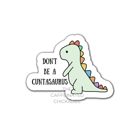 Don't Be A Cuntasauras - Vinyl Sticker